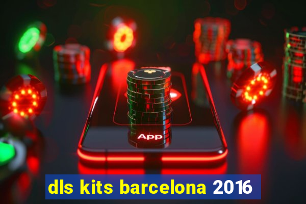 dls kits barcelona 2016